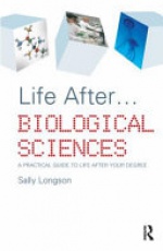 Life After...Biological Sciences: A Practical Guide to Life After Your Degree