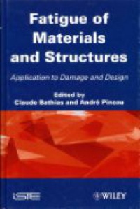Claude Bathias,Andr&eacute; Pineau - Fatigue of Materials and Structures: Application to Damage and Design, Volume 2