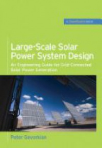 Gevorkian P. - Large-Scale Solar Power System Design (GreenSource): An Engineering Guide for Grid-Connected Solar Power Generation 