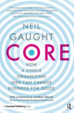 CORE: How a Single Organizing Idea can Change Business for Good