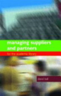 Ball D. - Managing Suppliers and Partners for the Academic Library