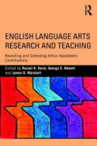 Russel K. Durst, George E. Newell, James D. Marshall - English Language Arts Research and Teaching: Revisiting and Extending Arthur Applebee’s Contributions