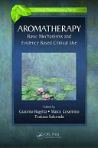 Giacinto Bagetta, Marco Cosentino, Tsukasa Sakurada - Aromatherapy: Basic Mechanisms and Evidence Based Clinical Use