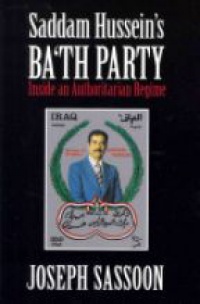 Sassoon J. - Saddam Husseins Bath Party: Inside an Authoritarian Regime