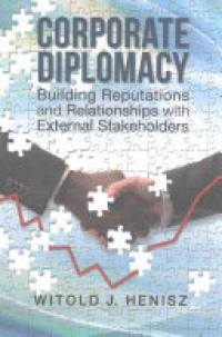 HENISZ - Corporate Diplomacy: Building Reputations and Relationships with External Stakeholders
