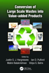 Justin S.J. Hargreaves, Ian D. Pulford, Malini Balakrishnan, Vidya S. Batra - Conversion of Large Scale Wastes into Value-added Products