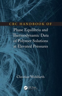 Christian Wohlfarth - CRC Handbook of Phase Equilibria and Thermodynamic Data of Polymer Solutions at Elevated Pressures