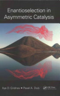 Ilya D. Gridnev, Pavel A. Dub - Enantioselection in Asymmetric Catalysis