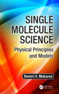 Dmitrii E. Makarov - Single Molecule Science: Physical Principles and Models