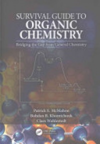 Patrick E. McMahon, Bohdan B. Khomtchouk, Claes Wahlestedt - Survival Guide to Organic Chemistry: Bridging the Gap from General Chemistry
