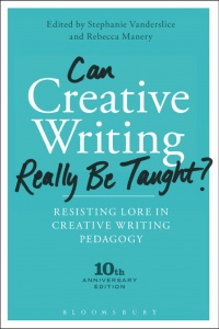 Stephanie Vanderslice, Rebecca Manery - Can Creative Writing Really Be Taught?: Resisting Lore in Creative Writing Pedagogy (10th anniversary edition)