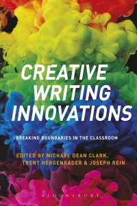 Michael Dean Clark, Trent Hergenrader, Joseph Rein - Creative Writing Innovations: Breaking Boundaries in the Classroom