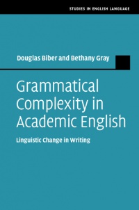 Douglas Biber, Bethany Gray - Grammatical Complexity in Academic English: Linguistic Change in Writing