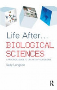 Sally Longson - Life After...Biological Sciences: A Practical Guide to Life After Your Degree