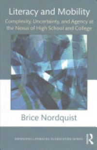 Brice Nordquist - Literacy and Mobility: Complexity, Uncertainty, and Agency at the Nexus of High School and College