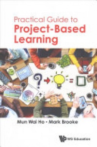 Ho Mun Wai, Brooke Mark - Practical Guide To Project-based Learning