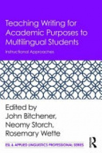John Bitchener, Neomy Storch, Rosemary Wette - Teaching Writing for Academic Purposes to Multilingual Students: Instructional Approaches