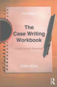 VEGA - The Case Writing Workbook: A Self-Guided Workshop