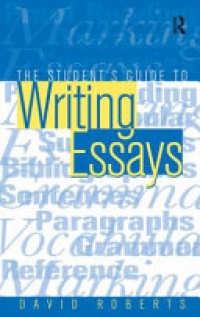 Roberts, David (Lecturer in English, Worcester College of Higher Education) - The Student's Guide to Writing Essays