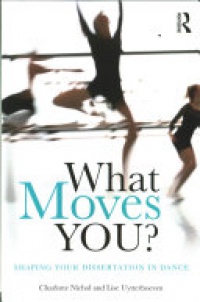 Charlotte Nichol, Lise Uytterhoeven - What Moves You?: Shaping your dissertation in dance