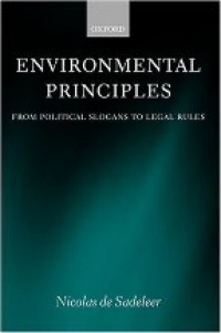 De Sadeleer N. - Environmental Principles / From Political Slogans to Legal Rules