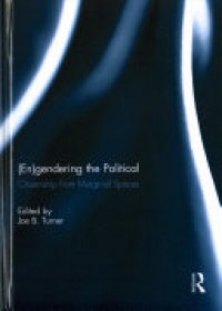 Joe B. Turner - (En)gendering the Political: Citizenship from marginal spaces