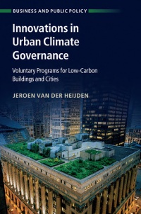 Jeroen van der Heijden - Innovations in Urban Climate Governance: Voluntary Programs for Low-Carbon Buildings and Cities