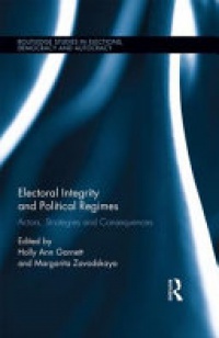 Holly Ann Garnett, Margarita Zavadskaya - Electoral Integrity and Political Regimes: Actors, Strategies and Consequences