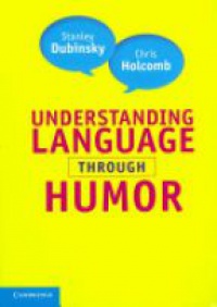 Dubinsky S. - Understanding Language Through Humor