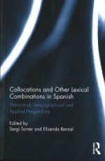 Collocations and other lexical combinations in Spanish: Theoretical, lexicographical and applied perspectives