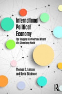 Thomas D. Lairson, David Skidmore - International Political Economy: The Struggle for Power and Wealth in a Globalizing World
