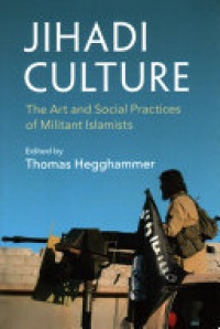 Thomas Hegghammer - Jihadi Culture: The Art and Social Practices of Militant Islamists