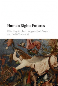 Stephen Hopgood, Jack Snyder, Leslie Vinjamuri - Human Rights Futures