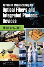 Advanced Manufacturing for Optical Fibers and Integrated Photonic Devices