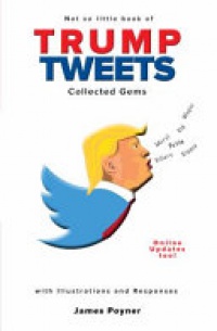 James Poyner - Trump Tweets: Collected Gems