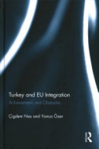 Çigdem Nas, Yonca Özer - Turkey and EU Integration: Achievements and Obstacles