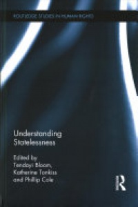 Tendayi Bloom, Katherine Tonkiss, Phillip Cole - Understanding Statelessness