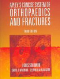 Louis Solomon,David J. Warwick,Selvadurai Nayagam - Apley's Concise System of Orthopaedics and Fractures