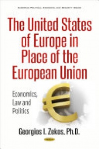 Georgios I Zekos - United States of Europe in Place of the European Union: Economics, Law & Politics