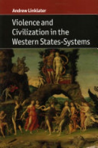 Andrew Linklater - Violence and Civilization in the Western States-Systems