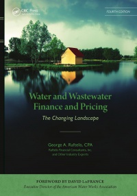 George A. Raftelis - Water and Wastewater Finance and Pricing: The Changing Landscape, Fourth Edition