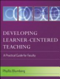 Phyllis Blumberg - Developing Learner–Centered Teaching: A Practical Guide for Faculty