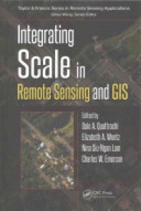 Dale A. Quattrochi,Elizabeth Wentz,Nina Siu-Ngan Lam,Charles W. Emerson - Integrating Scale in Remote Sensing and GIS