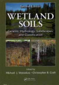 Michael J. Vepraskas, Christopher B. Craft - Wetland Soils: Genesis, Hydrology, Landscapes, and Classification, Second Edition