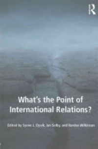 Synne L. Dyvik, Jan Selby, Rorden Wilkinson - What's the Point of International Relations?