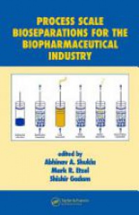 Abhinav A. Shukla,Mark R. Etzel,Shishir Gadam - Process Scale Bioseparations for the Biopharmaceutical Industry