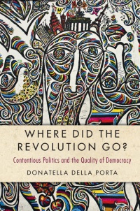 Donatella della Porta - Where Did the Revolution Go?: Contentious Politics and the Quality of Democracy