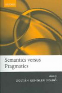 Szabó Z.G. - Semantics Versus Pragmatics