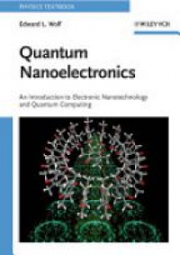 Wolf E. - Quantum Nanoelectronics: An Introduction to Electronic Nanotechnology and Quantum Computing 