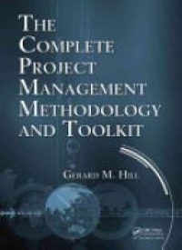 Gerard M. Hill - The Complete Project Management Methodology and Toolkit